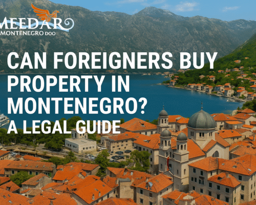 Can Foreigners Buy Property in Montenegro? A Legal Guide